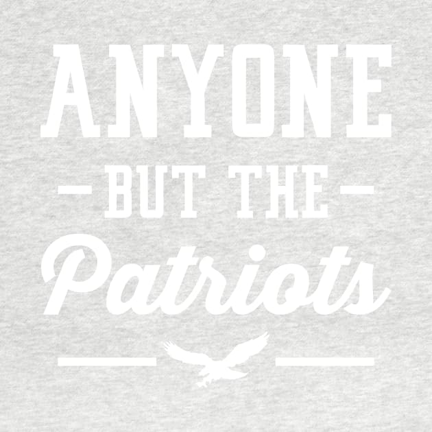 Anyone But The Patriots - Philadelphia T-Shirt by anyonebutthepatriots